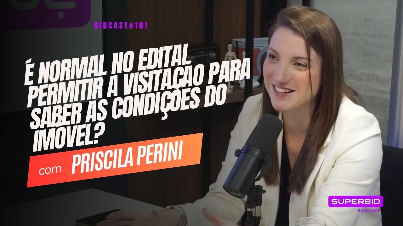 No edital é permitido a visitação para saber as condições do imóvel? BidCast 101 – Priscila Perini