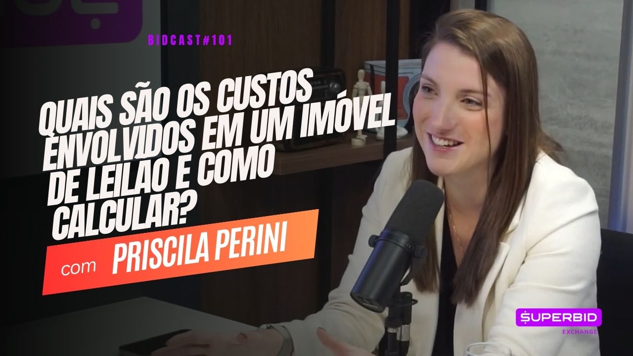 Quais são os custos do imóvel de leilão e como calcular? BidCast 101 – Priscila Perini