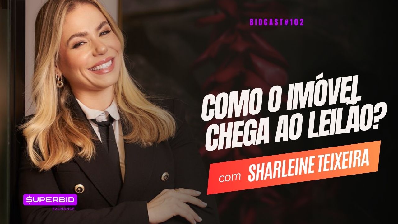 Como o imóvel chega ao leilão? BidCast 102 – Sharleine Teixeira