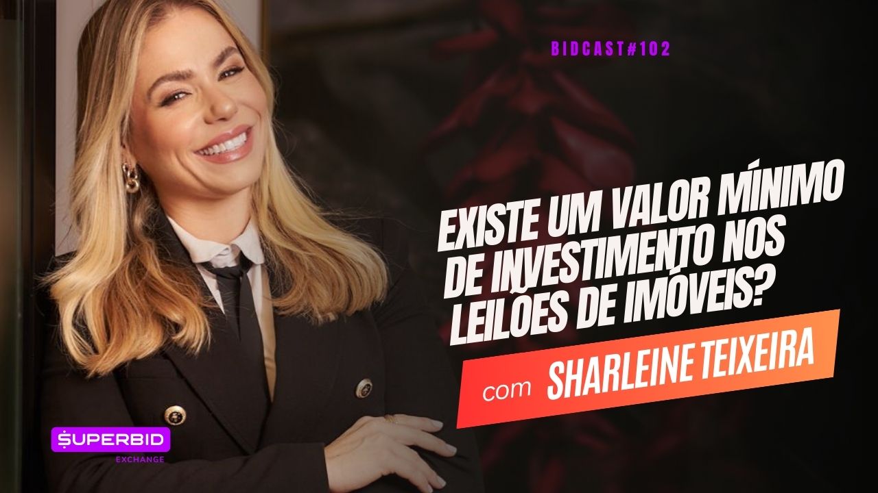 Existe um valor mínimo de investimento em leilões de imóveis? BidCast 102 – Sharleine Teixeira