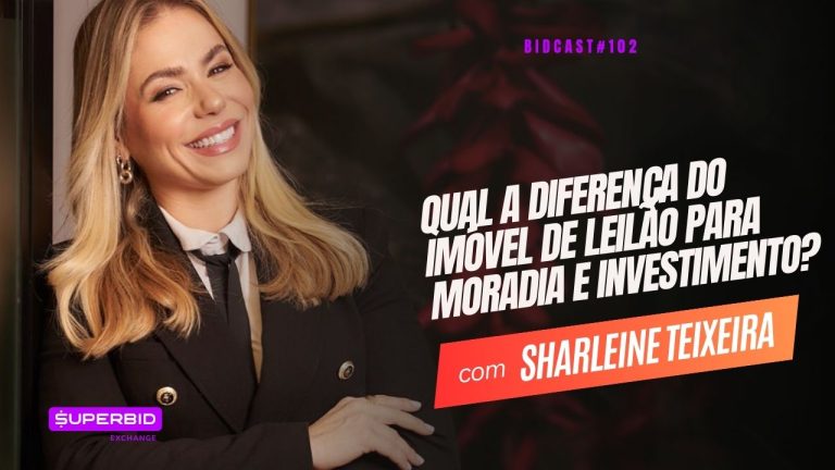 Qual a diferença do imóvel de leilão para moradia e investimento? BidCast 102 – Sharleine Teixeira