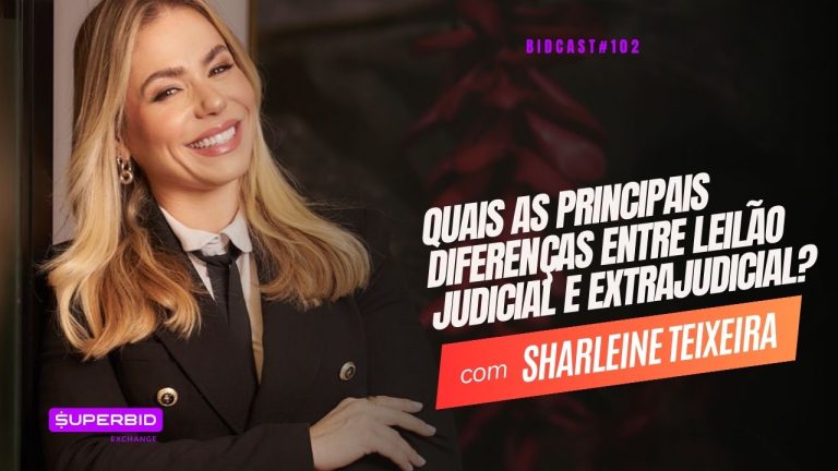 Quais as principais diferenças entre leilão judicial e extrajudicial? BidCast 102 – Sharleine Teixeira