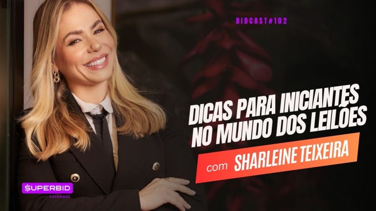 Dicas para iniciantes no mundo dos leilões. BidCast 102 – Sharleine Teixeira