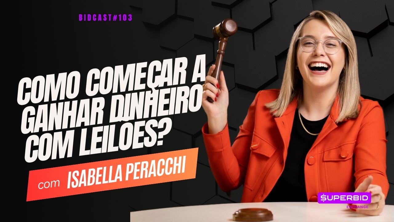 Como começar a ganhar dinheiro com leilões? Bidcast 103 – Isabella Peracchi