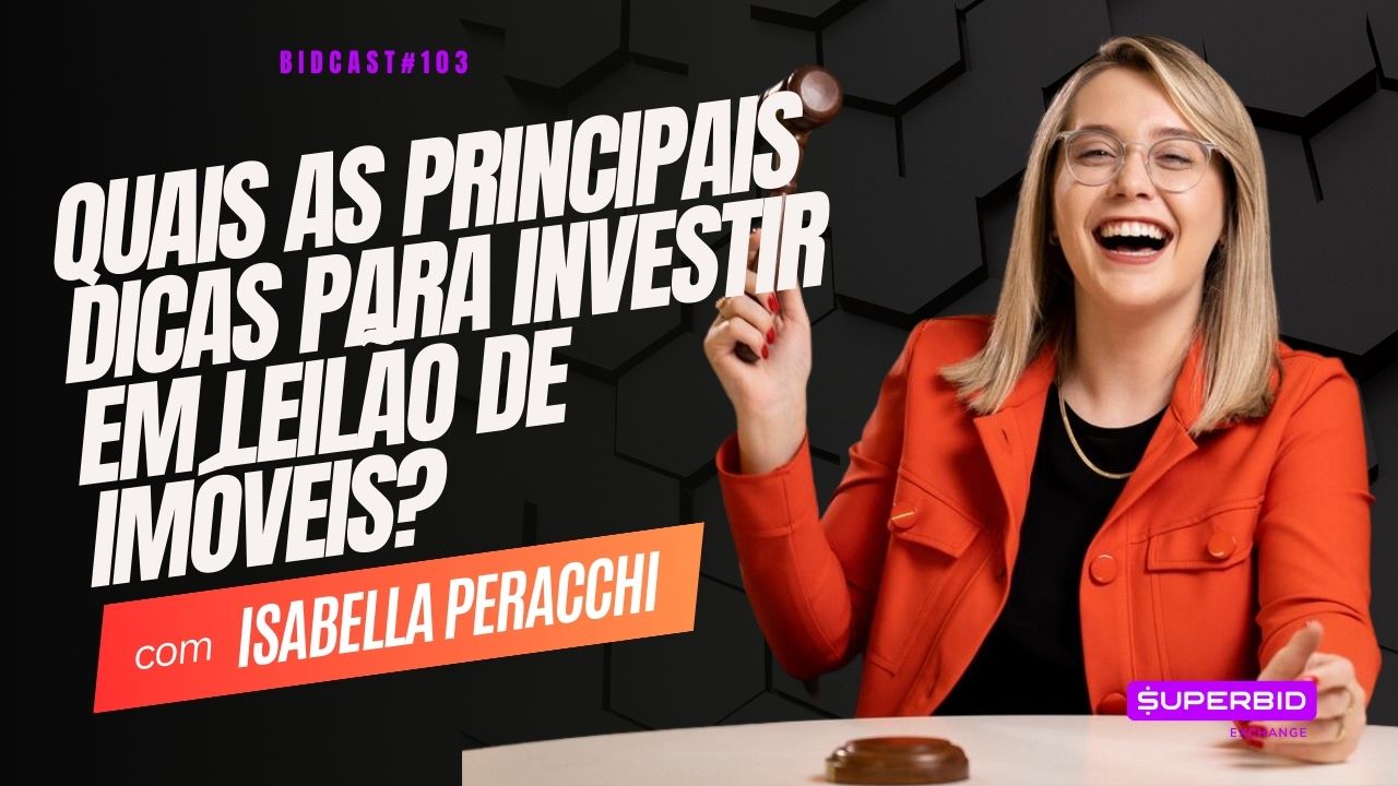 Dicas fundamentais para participar de leilões de imóveis | Bidcast 103 – Isabella Peracchi