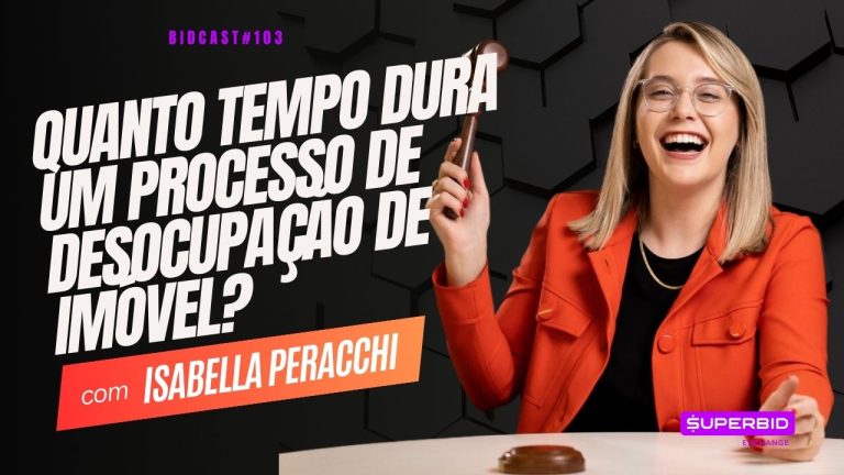 Quanto tempo dura um processo de desocupação de imóvel? Bidcast 103 – Isabella Peracchi