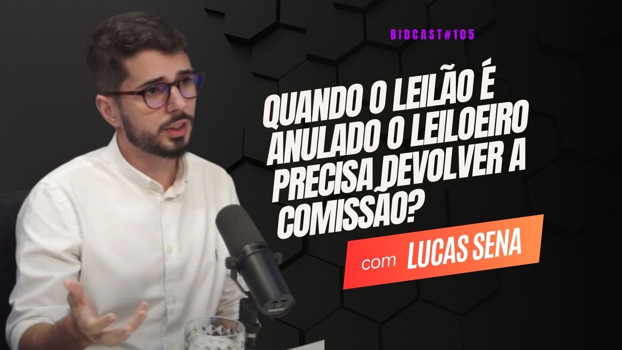 Quando o leilão é anulado, o leiloeiro precisa devolver a comissão? | Com Lucas Sena #BIDCAST105