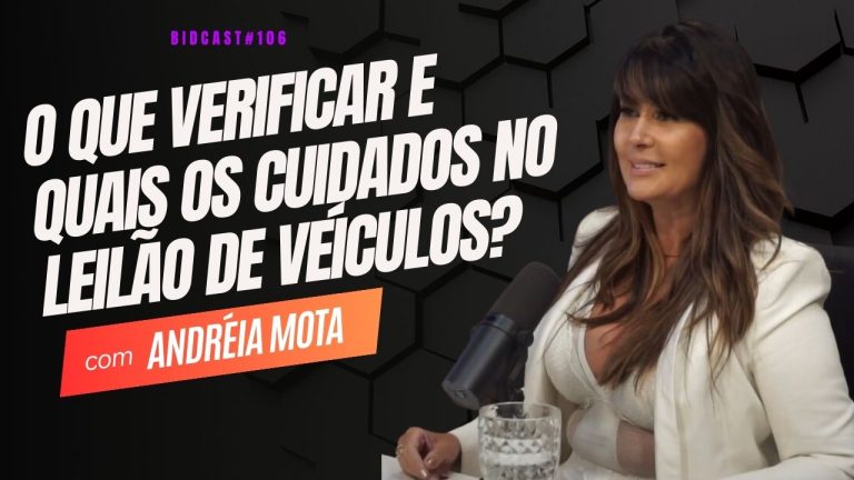 O que verificar e quais os cuidados no leilão de veículos? Andreia Mota #BIDCAST106