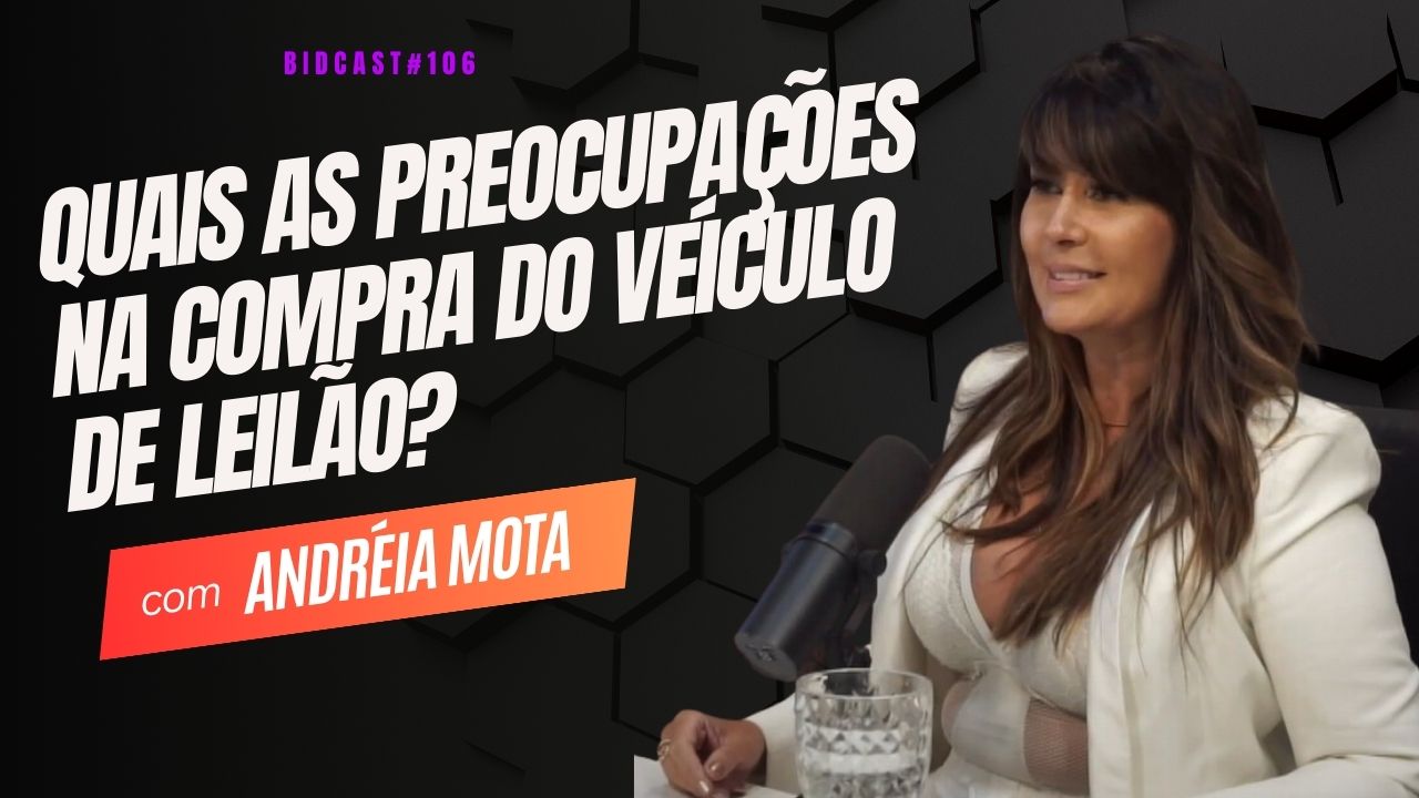 Explorando oportunidades: vantagens e dicas para comprar veículos em leilão. Andreia Mota #BIDCAST106