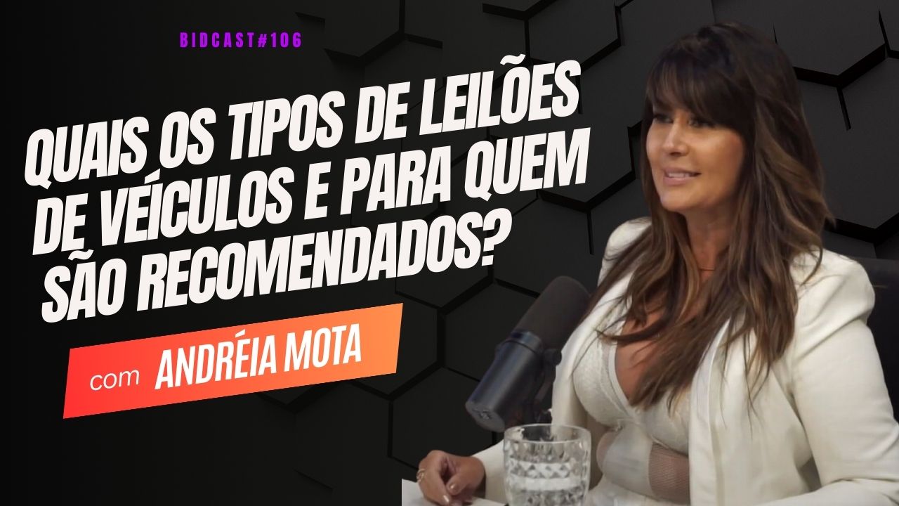 Descubra os diferentes tipos de leilões de veículos e para quem são recomendados. Andreia Mota #BIDCAST106