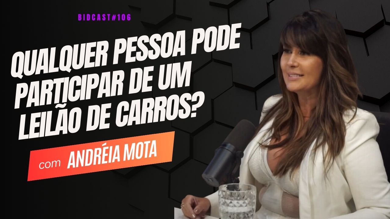 Qualquer pessoa pode participar de um leilão de carros? Andreia Mota #BIDCAST106