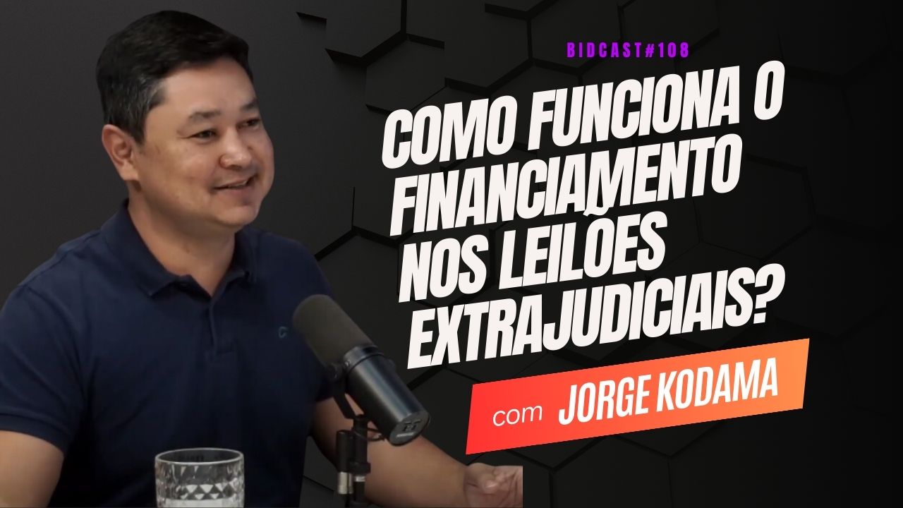 Como funciona o financiamento nos leilões extrajudiciais? Jorge Kodama #BIDCAST108