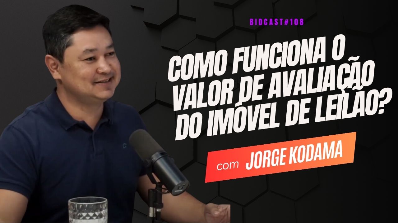 Como funciona o valor de avaliação do imóvel de leilão? Jorge Kodama #BIDCAST108