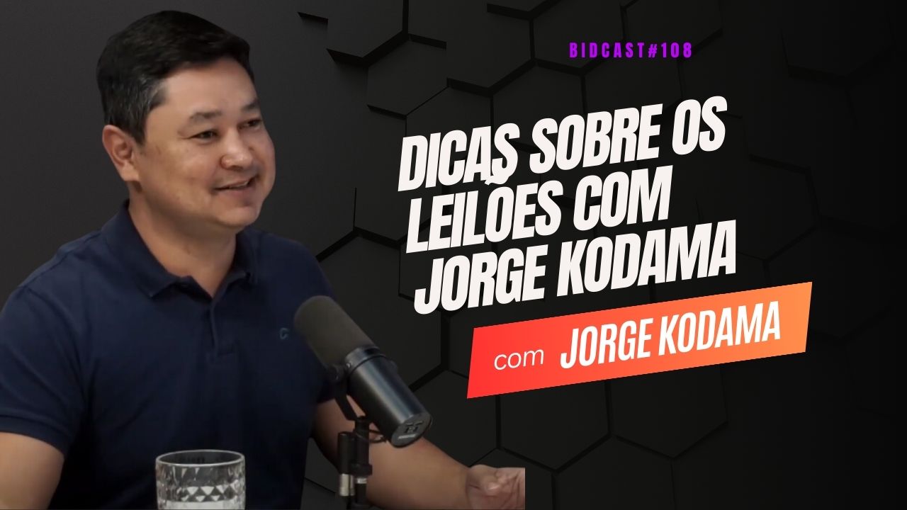 Dicas sobre leilão de imóveis com Jorge Kodama. #BIDCAST108