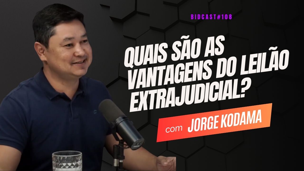 Quais as vantagens do leilão extrajudicial? Jorge Kodama #BIDCAST108