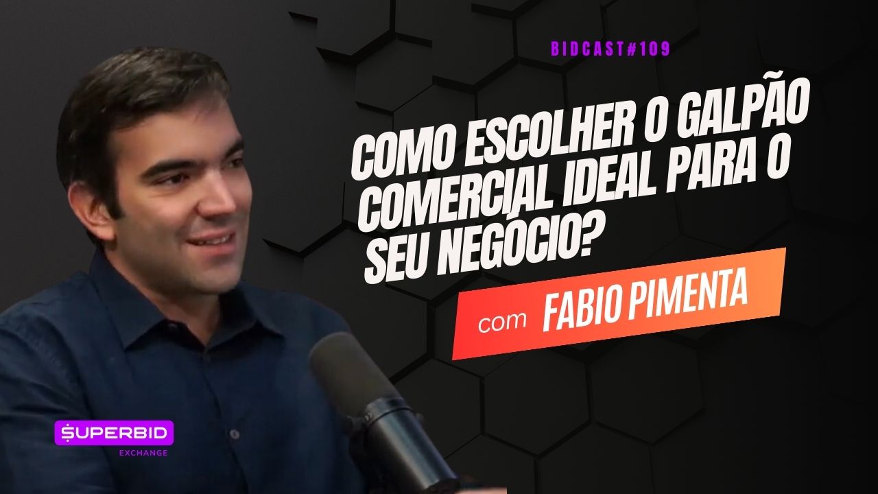 Como escolher o galpão comercial ideal para o seu negócio? | Fabio Pimenta #BIDCAST109